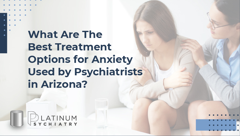 Treatment Options Anxiety Psychiatrists in Arizona Offer